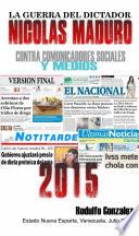 La Guerra del Dictador Nicolas Maduro: Contra Comunicadores Sociales y Medios en el 2015