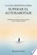 LA GUÍA DEFINITIVA PARA SUPERAR EL AUTOSABOTAJE