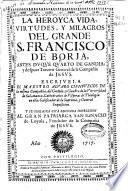 La heroyca vida, virtudes, y milagros del grande S. Francisco de Borja ... de la Compañia de Jesus
