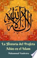 La Historia del Profeta Adán en el Islam