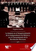 La historia en el sesquincentenario de la independencia de México y en el cincuentenario de la revolución mexicana
