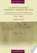 La Hospitalidad. Carisma y norma de vida. Historia de las Constituciones de la Orden Hospitalaria de San Juan de Dios: 1611-1884