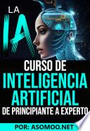 La IA curso de Inteligencia Artificial de principiante a experto