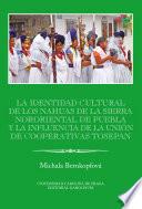 La identidad cultural de los Nahuas de la Sierra Nororiental de Puebla y la influencia de la Unión de Cooperativas Tosepan