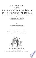 La Iglesia y los eclesiásticos españoles en la empresa de Indias: La obra y sus artifices
