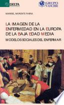 La Imagen De La Enfermedad En La Europa De La Baja Edad Media: Modelos Sociales Del Enfermar