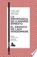 La importancia de llamarse Ernesto / El abanico de lady Windermere