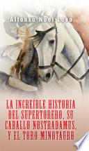 La Increíble Historia Del Supertorero, Su Caballo Nostradamus Y El Toro Minotauro