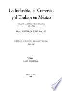 La industria, el comercio y el trabajo in México durante la gestion administrativa del Señor Gral. Plutarco Elias Calles, Secretaria de industria, comercio y trabajo 1925-1927...: Ramo industrial.-t. II. Ramo mercantil.-t. III. Del trabajo y la prevision social. Administracion general de la secretaria.-t. IV. Ramo industrial(Apendice).-t. V. Ramo industrial (Continuacion)