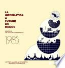 La Informática a Futuro en México. Memorias del ciclo de conferencias 1983