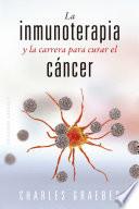La inmunoterapia y la carrera para curar el cáncer