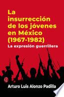 La insurrección de los jóvenes en México (1967-1982). La expresión guerrillera