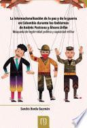 La internacionalización de la paz y de la guerra en Colombia durante los gobiernos de Andrés Pastrana y Álvaro Uribe