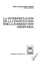 La interpretación de la constitución por la jurisdicción ordinaria