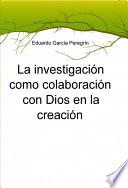 La investigación como colaboración con Dios en la creación