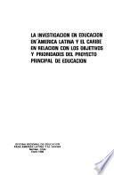 La Investigación en educación en América Latina y el Caribe en relación con los objetivos y prioridades del proyecto principal de educación