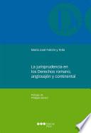 La jurisprudencia en los Derechos romanos, anglosajón y continental