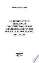 La Justicia y los tribunales constitucionales de Indoiberoamérica del Sur en la alborada del Siglo XXI