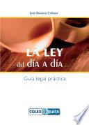 La Ley del Día a Día. Guía Legal Práctica