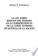 La Ley sobre riesgos del trabajo en la jurisprudencia de la Corte Suprema de Justicia de la Nación