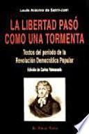 La libertad pasó como una tormenta : textos del período de la revolución democrática popular