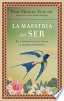 La maestría del ser : el camino tolteca hacia la libertad personal
