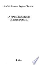 La mafia nos robó la presidencia