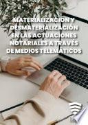 La materialización y desmaterialización en las actuaciones notariales a través de los medios telemáticos