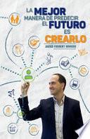 La Mejor Manera de Predecir El Futuro Es Crearlo