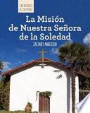 La Misión de Nuestra Señora de la Soledad (Discovering Mission Nuestra Señora de la Soledad)