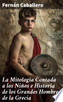 La Mitología Contada a los Niños e Historia de los Grandes Hombres de la Grecia