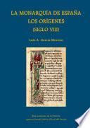La monarquía de España. Los orígenes (siglo VIII)