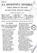 La moscovita sensible. Comedia heroica en tres actos. Por Don Luciano Francisco Comella