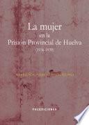 La mujer en la Prisión Provincial de Huelva (1936-1939)