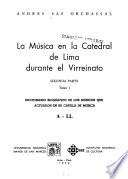 La música en la Catedral de Lima durante el virreinato: Diccionario biográfico. 2 v