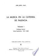 La música en la Catedral de Palencia: Catálogo musical. Actas capitulares (1413-1684)