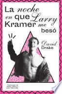 La noche en que Larry Kramer me besó