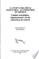 La Nueva Era de la Industria Automotriz en México. Cambio tecnológico, organizacional y en las estructuras de control