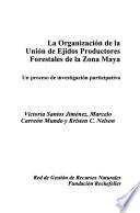 La Organización de la Unión de Ejidos Productores Forestales de la Zona Maya