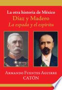 La otra historia de México. Díaz y Madero