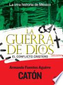 La otra historia de México. La guerra de Dios