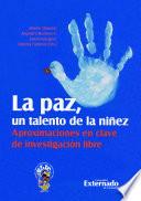 La paz, un talento de la niñez. Aproximaciones en clave de investigación libre