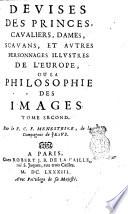 La philosophie des images. Composée d'un ample recueil de devises, & du jugement de tous les ouvrages qui ont êté faits sur cette matiere. Par le p. C. F. Menestrier, de la Compagnie de Jesus