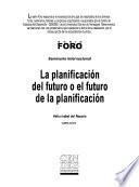La planificación del futuro o el futuro de la planificación : seminario internacional