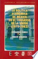 La política económica de México en el Congreso de la Unión, 1970-1982