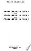 La primera parte del Rey Enrique VI ; La segunda parte del Rey Enrique VI ; La tercera parte del Rey Enrique VI