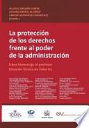 LA PROTECCIÓN DE LOS DERECHOS FRENTE AL PODER DE LA ADMINISTRACIÓN. Libro homenaje al profesor Eduardo García de Enterría