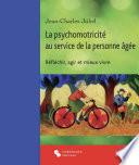 La psychomotricité au service de la personne âgée. Réfléchir, agir et mieux vivre
