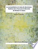 La Racionalidad en la Toma de Decisiones: Analisis la Teoria de la Decision de Herbert A. Simon