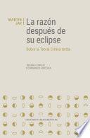 La razón después de su eclipse. Sobre la Teoría Crítica tardía